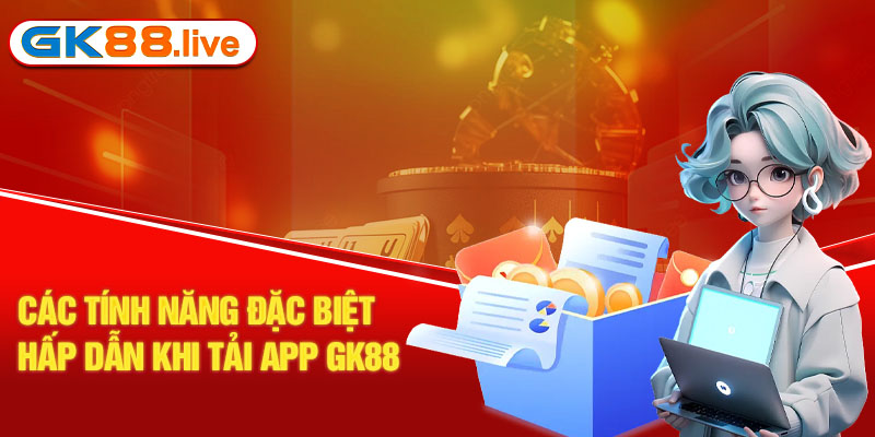 Các tính năng đặc biệt hấp dẫn khi tải app GK88